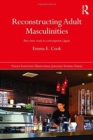 Reconstructing Adult Masculinities : Part-time Work in Contemporary Japan - Book