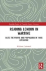 Reading London in Wartime : Blitz, the People and Propaganda in 1940s Literature - Book