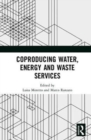 Coproducing Water, Energy and Waste Services - Book