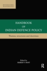 Handbook of Indian Defence Policy : Themes, Structures and Doctrines - Book
