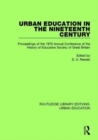Urban Education in the 19th Century : Proceedings in the 1976 Annual Conference of the History of Education Society of Great Britain - Book