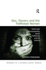 Sex, Slavery and the Trafficked Woman : Myths and Misconceptions about Trafficking and its Victims - Book
