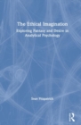 The Ethical Imagination : Exploring Fantasy and Desire in Analytical Psychology - Book