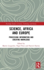 Science, Africa and Europe : Processing Information and Creating Knowledge - Book