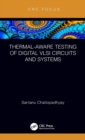 Thermal-Aware Testing of Digital VLSI Circuits and Systems - Book