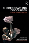 Choreographing Discourses : A Mark Franko Reader - Book