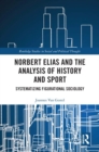 Norbert Elias and the Analysis of History and Sport : Systematizing Figurational Sociology - Book