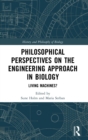 Philosophical Perspectives on the Engineering Approach in Biology : Living Machines? - Book