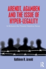 Arendt, Agamben and the Issue of Hyper-Legality : In Between the Prisoner-Stateless Nexus - Book