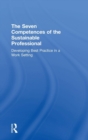 The Seven Competences of the Sustainable Professional : Developing Best Practice in a Work Setting - Book