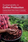Sustainability in Coffee Production : Creating Shared Value Chains in Colombia - Book