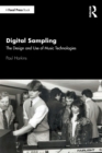 Digital Sampling : The Design and Use of Music Technologies - Book