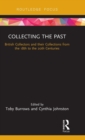 Collecting the Past : British Collectors and their Collections from the 18th to the 20th Centuries - Book