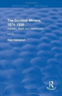 The Scottish Miners, 1874–1939 : Volume 1: Industry, Work and Community - Book