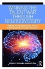 Winning the Talent War through Neurodiversity : Getting the Greatest Value from a Traditionally Overlooked Resource - Book