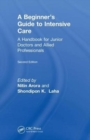 The Beginner's Guide to Intensive Care : A Handbook for Junior Doctors and Allied Professionals - Book