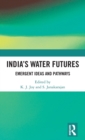 India’s Water Futures : Emergent Ideas and Pathways - Book