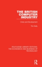 The British Computer Industry : Crisis and Development - Book