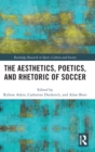 The Aesthetics, Poetics, and Rhetoric of Soccer - Book