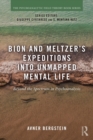 Bion and Meltzer's Expeditions into Unmapped Mental Life : Beyond the Spectrum in Psychoanalysis - Book
