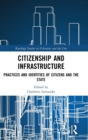 Citizenship and Infrastructure : Practices and Identities of Citizens and the State - Book