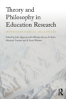 Theory and Philosophy in Education Research : Methodological Dialogues - Book