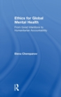 Ethics for Global Mental Health : From Good Intentions to Humanitarian Accountability - Book