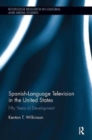 Spanish-Language Television in the United States : Fifty Years of Development - Book