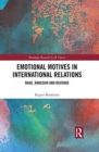 Emotional Motives in International Relations : Rage, Rancour and Revenge - Book