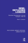 Semi-Detached London : Suburban Development, Life and Transport, 1900-39 - Book