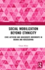 Social Mobilization Beyond Ethnicity : Civic Activism and Grassroots Movements in Bosnia and Herzegovina - Book