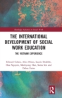 The International Development of Social Work Education : The Vietnam Experience - Book