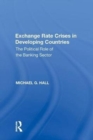 Exchange Rate Crises in Developing Countries : The Political Role of the Banking Sector - Book