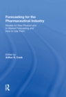 Forecasting for the Pharmaceutical Industry : Models for New Product and In-Market Forecasting and How to Use Them - Book