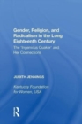 Gender, Religion, and Radicalism in the Long Eighteenth Century : The 'Ingenious Quaker' and Her Connections - Book