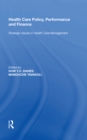 Health Care Policy, Performance and Finance : Strategic Issues in Health Care Management - Book