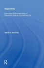 Objectivity : Recovering Determinate Reality in Philosophy, Science, and Everyday Life - Book