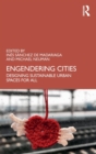 Engendering Cities : Designing Sustainable Urban Spaces for All - Book