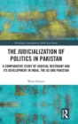 The Judicialization of Politics in Pakistan : A Comparative Study of Judicial Restraint and its Development in India, the US and Pakistan - Book