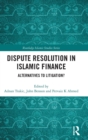 Dispute Resolution in Islamic Finance : Alternatives to Litigation? - Book