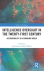 Intelligence Oversight in the Twenty-First Century : Accountability in a Changing World - Book