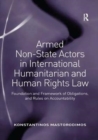 Armed Non-State Actors in International Humanitarian and Human Rights Law : Foundation and Framework of Obligations, and Rules on Accountability - Book