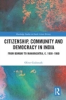 Citizenship, Community and Democracy in India : From Bombay to Maharashtra, c. 1930 - 1960 - Book