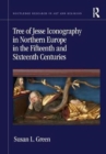 Tree of Jesse Iconography in Northern Europe in the Fifteenth and Sixteenth Centuries - Book