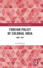 Foreign Policy of Colonial India : 1900–1947 - Book