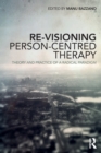Re-Visioning Person-Centred Therapy : Theory and Practice of a Radical Paradigm - Book