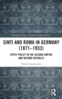 Sinti and Roma in Germany (1871-1933) : Gypsy Policy in the Second Empire and Weimar Republic - Book