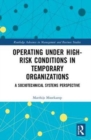 Operating Under High-Risk Conditions in Temporary Organizations : A Sociotechnical Systems Perspective - Book