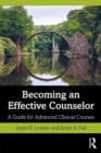 Becoming an Effective Counselor : A Guide for Advanced Clinical Courses - Book
