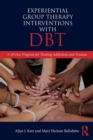 Experiential Group Therapy Interventions with DBT : A 30-Day Program for Treating Addictions and Trauma - Book